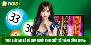 1000 Giấc Mơ Lô Đề Giúp Người Chơi Chốt Số Thành Công 100%