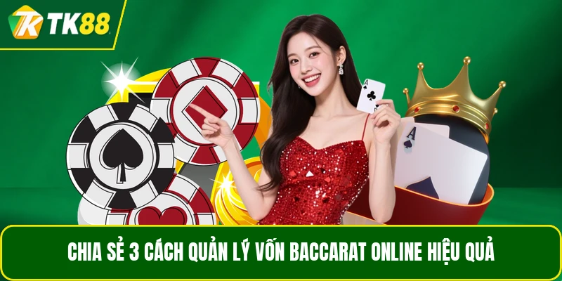 Chia sẻ 3 cách quản lý vốn Baccarat online hiệu quả Chia sẻ 3 cách quản lý vốn Baccarat online hiệu quả