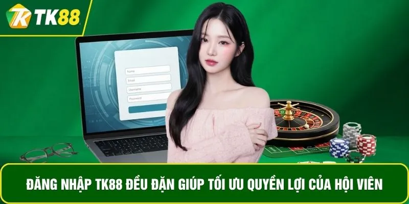 Đăng nhập TK88 đều đặn giúp tối ưu quyền lợi của hội viên Đăng nhập TK88 đều đặn giúp tối ưu quyền lợi của hội viên