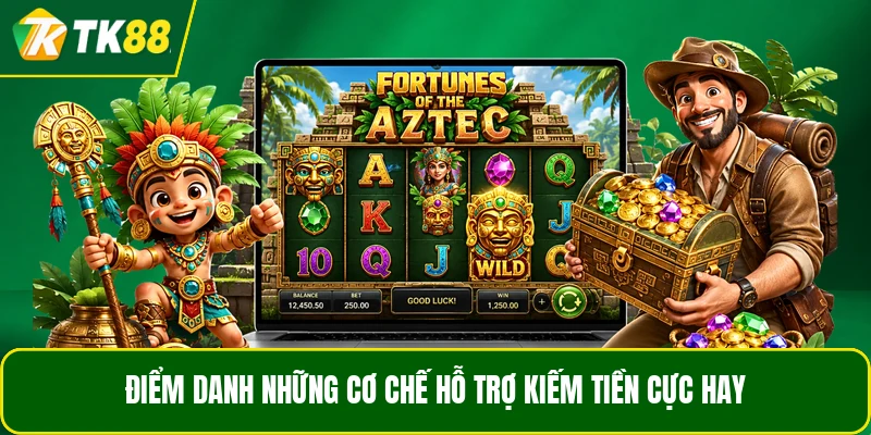 Điểm danh những cơ chế hỗ trợ kiếm tiền cực hay