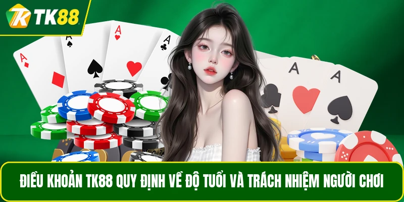 Điều khoản TK88 quy định về độ tuổi và trách nhiệm người chơi Điều khoản TK88 quy định về độ tuổi và trách nhiệm người chơi