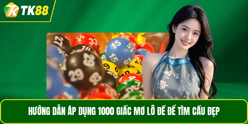 Hướng dẫn áp dụng 1000 giấc mơ lô đề để tìm cầu đẹp