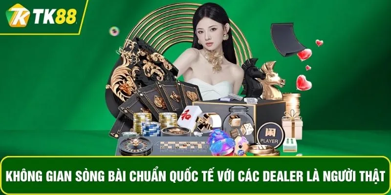 Không gian sòng bài chuẩn quốc tế với các Dealer là người thật