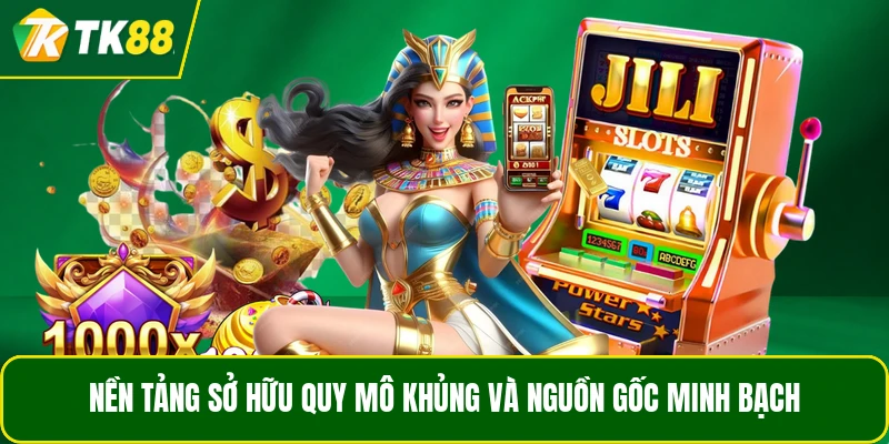 Nền tảng sở hữu quy mô khủng và nguồn gốc minh bạch Nền tảng sở hữu quy mô khủng và nguồn gốc minh bạch