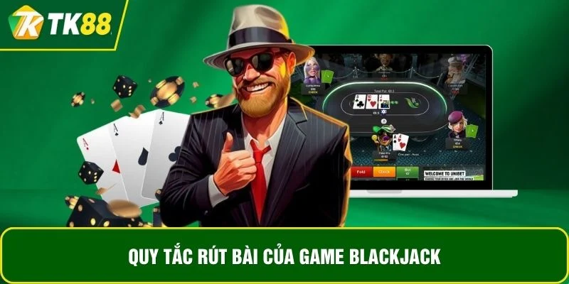 Quy tắc rút bài của game BlackJack Quy tắc rút bài của game BlackJack
