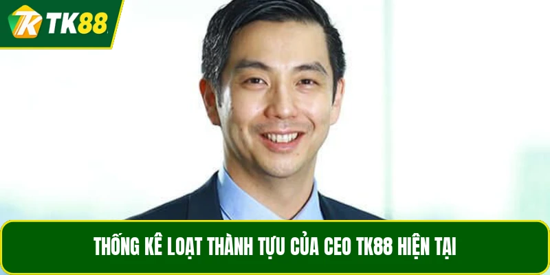 Thống kê loạt thành tựu của CEO TK88 hiện tại Thống kê loạt thành tựu của CEO TK88 hiện tại