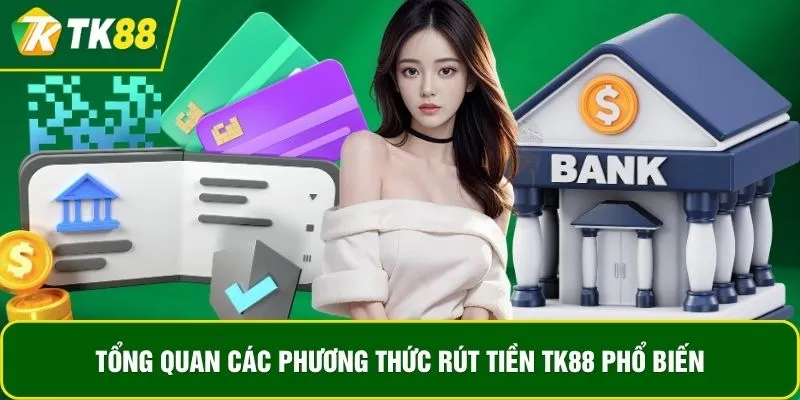 Tổng quan các phương thức rút tiền TK88 phổ biến